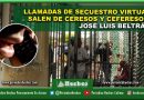 LLAMADAS DE SECUESTRO VIRTUAL SALEN DE CERESOS Y CEFERESOS: JOSÉ LUIS BELTRÁN