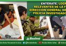 ENTÉRATE, LOGROS RELEVANTES DE LA FGE: DIRECCIÓN GENERAL DE LA POLICÍA INVESTIGADORA