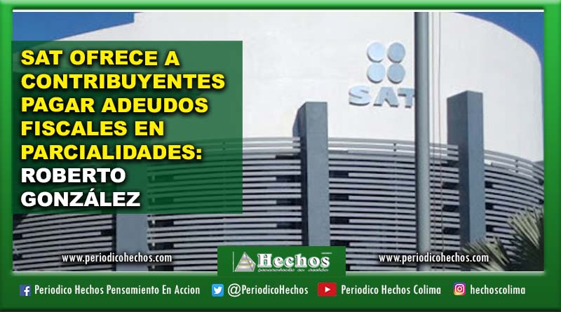 SAT OFRECE A CONTRIBUYENTES PAGAR ADEUDOS FISCALES EN PARCIALIDADES: ROBERTO GONZÁLEZ