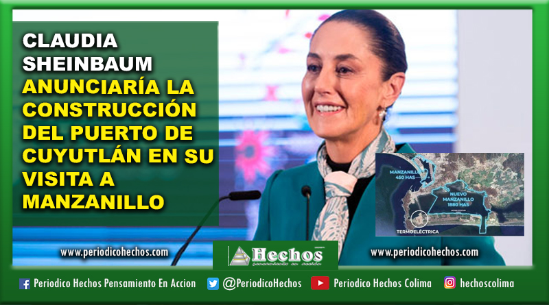 CLAUDIA SHEINBAUM ANUNCIARÍA LA CONSTRUCCIÓN DEL PUERTO DE CUYUTLÁN EN SU VISITA A MANZANILLO