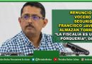 RENUNCIÓ EL VOCERO DE SEGURIDAD FRANCISCO JAVIER ALMAZÁN TORRES; “LA FISCALÍA ES UNA PORQUERÍA”, DIJO