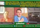 MALNUTRICIÓN, POR CARENCIA O EXCESO DE NUTRIENTES, PODRÍA GENERAR DESDE DIABETES HASTA CÁNCER