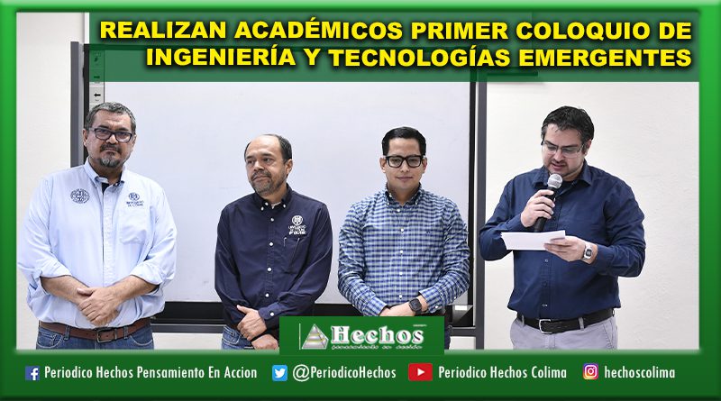 REALIZAN ACADÉMICOS PRIMER COLOQUIO DE INGENIERÍA Y TECNOLOGÍAS EMERGENTES