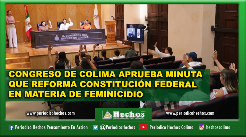 CONGRESO DE COLIMA APRUEBA MINUTA QUE REFORMA CONSTITUCIÓN FEDERAL EN MATERIA DE FEMINICIDIO