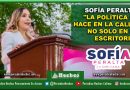 Sofía Peralta: «La política se hace en la calle, no solo en el escritorio»​