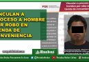 VINCULAN A PROCESO A HOMBRE POR ROBO EN TIENDA DE CONVENIENCIA
