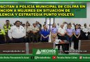 CAPACITAN A POLICÍA MUNICIPAL DE COLIMA EN ATENCIÓN A MUJERES EN SITUACIÓN DE VIOLENCIA Y ESTRATEGIA PUNTO VIOLETA